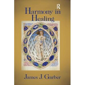 Garber, James Harmony in Healing: The Theoretical Basis of Ancient and Medieval Medicine Garber, James Harmony in Healing: The Theoretical Basis of Ancient and Medieval Medicine