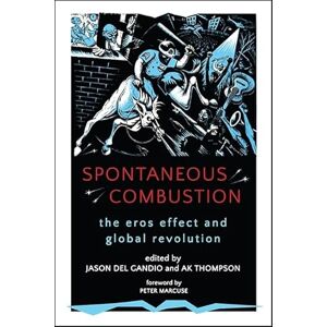Del Gandio, Jason Spontaneous Combustion: The Eros Effect and Global Revolution (SUNY Series, Praxis: Theory in Action) Del Gandio, Jason Spontaneous Combustion: The Eros Effect and Global Revolution (SUNY Series, Praxis: Theory in Action)