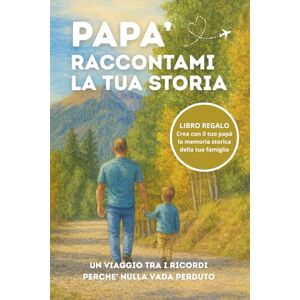 Erratic Press Papà Raccontami la Tua Storia: Un ricordo speciale da compilare insieme con pensieri, valori e memorie da tramandare a figli e nipoti. Idea Regalo Papà. Erratic Press Papà Raccontami la Tua Storia: Un ricordo speciale da compilare insieme con pensieri, valori e memorie da tramandare a figli e nipoti. Idea Regalo Papà.