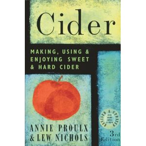 Proulx, Annie Cider: Making, Using & Enjoying Sweet & Hard Cider, 3rd Edition Proulx, Annie Cider: Making, Using & Enjoying Sweet & Hard Cider, 3rd Edition