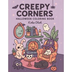 Ohoh, Koko CREEPY CORNERS: Cute Halloween Coloring Book for Adults and Teens 50 Cozy Spooky Scenes with Ghosts, Cats, Pumpkins & Monsters Satirical, Relaxing, Funny & Stress Relief Coloring Pages Ohoh, Koko CREEPY CORNERS: Cute Halloween Coloring Book for Adults and Teens 50 Cozy Spooky Scenes with Ghosts, Cats, Pumpkins & Monsters Satirical, Relaxing, Funny & Stress Relief Coloring Pages