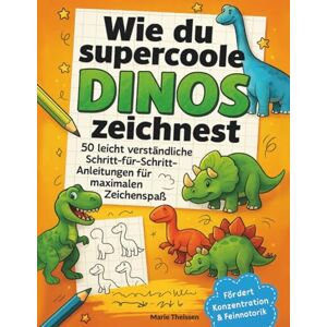 Theissen, Marie Wie du supercoole Dinos zeichnest Das Mitmachzeichenbuch für Kinder: 50 leicht verständliche Schritt-für-Schritt-Anleitungen für maximalen Zeichenspaß Fördert Konzentration & Feinmotorik Theissen, Marie Wie du supercoole Dinos zeichnest Das Mitmachzeichenbuch für Kinder: 50 leicht verständliche Schritt-für-Schritt-Anleitungen für maximalen Zeichenspaß Fördert Konzentration & Feinmotorik