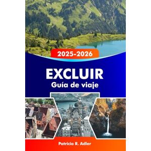 Adler, Patricia R. EXCLUIR Guía de viaje 2025-2026: Explora los castillos de Neuschwanstein y Hohenschwangau, rutas de senderismo, pueblos pintorescos, cocina bávara y joyas ocultas en el sur de Alemania. Adler, Patricia R. EXCLUIR Guía de viaje 2025-2026: Explora los castillos de Neuschwanstein y Hohenschwangau, rutas de senderismo, pueblos pintorescos, cocina bávara y joyas ocultas en el sur de Alemania.