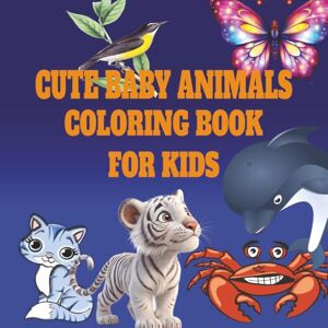 IB, Eddie CUTE BABY ANIMALS COLORING BOOK FOR KIDS: Fun and Easy Animal Coloring Pages for Toddlers and Preschoolers Ages 3–5 IB, Eddie CUTE BABY ANIMALS COLORING BOOK FOR KIDS: Fun and Easy Animal Coloring Pages for Toddlers and Preschoolers Ages 3–5