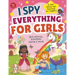 Larch, Marlies I Spy Everything for Girls: Spot Unicorns, Princesses, Fairies & More! A Cute Search and Find Book for Toddlers (I Spy Books for Toddlers) Larch, Marlies I Spy Everything for Girls: Spot Unicorns, Princesses, Fairies & More! A Cute Search and Find Book for Toddlers (I Spy Books for Toddlers)