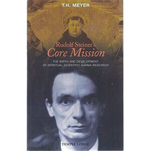 Meyer, T. H. Rudolf Steiner's Core Mission: The Birth and Development of Spiritual-Scientific Karma Research Meyer, T. H. Rudolf Steiner's Core Mission: The Birth and Development of Spiritual-Scientific Karma Research