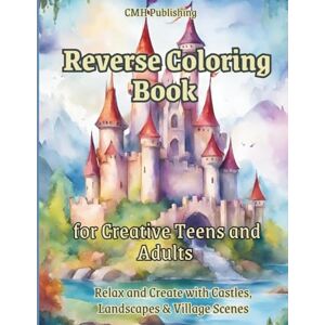 Publishing, CMH Reverse Coloring Book for Creative Teens and Adults: Relax and Create with Castles, Landscapes & Village Scenes, Easy & Medium Difficulty (Reverse Coloring Fun) Publishing, CMH Reverse Coloring Book for Creative Teens and Adults: Relax and Create with Castles, Landscapes & Village Scenes, Easy & Medium Difficulty (Reverse Coloring Fun)