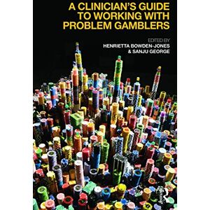 A Clinician's Guide to Working with Problem Gamblers A Clinician's Guide to Working with Problem Gamblers