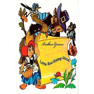 Grimm, Brothers Little Red Riding-Hood Grimm, Brothers Little Red Riding-Hood