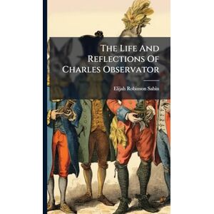 Robinson The Life And Reflections Of Charles Observator Robinson The Life And Reflections Of Charles Observator