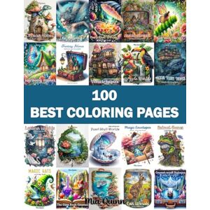 Quinn, Mia 100 Best Coloring Pages Mia Quinn: Explore Enchanted Worlds and Magical Designs for Adults, Teens Stress Relief and Relaxation (Magic Worlds Coloring Books) Quinn, Mia 100 Best Coloring Pages Mia Quinn: Explore Enchanted Worlds and Magical Designs for Adults, Teens Stress Relief and Relaxation (Magic Worlds Coloring Books)