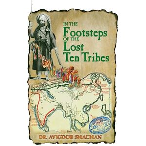 Shachan, Dr. Avigdor In the Footsteps of the Lost Ten Tribes: Volume 2 Shachan, Dr. Avigdor In the Footsteps of the Lost Ten Tribes: Volume 2