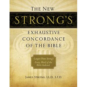 Strong, James The New Strong's Exhaustive Concordance of the Bible: Every Word of the Bible Indexed, Large Print Edition (New Exhaustive Concordance of the Bible) Strong, James The New Strong's Exhaustive Concordance of the Bible: Every Word of the Bible Indexed, Large Print Edition (New Exhaustive Concordance of the Bible)