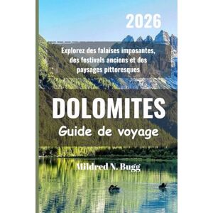 Bugg, Mildred N. DOLOMITES Guide de voyage 2026: Explorez des falaises imposantes, des festivals anciens et des paysages pittoresques Bugg, Mildred N. DOLOMITES Guide de voyage 2026: Explorez des falaises imposantes, des festivals anciens et des paysages pittoresques