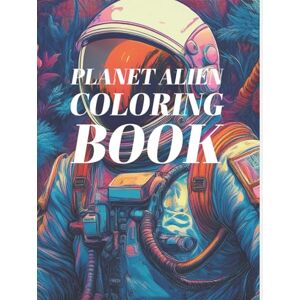 L, Luiz PLANET ALIEN COLORING BOOK: Surreal Sci-Fi Horror Art for Adults – Alien Worlds, Mutant Creatures & Cosmic Nightmares L, Luiz PLANET ALIEN COLORING BOOK: Surreal Sci-Fi Horror Art for Adults – Alien Worlds, Mutant Creatures & Cosmic Nightmares