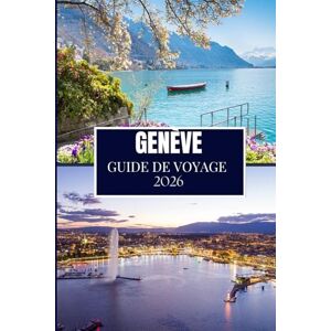 Wander, Philip GENÈVE GUIDE DE VOYAGE 2026: Découvrez ce que les habitants savent Endroits cachés, conseils d'initiés et sagesse de voyage (édition en couleur) Wander, Philip GENÈVE GUIDE DE VOYAGE 2026: Découvrez ce que les habitants savent Endroits cachés, conseils d'initiés et sagesse de voyage (édition en couleur)