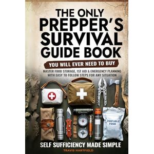 Hartfield, Travis The Only Prepper's Survival Guide Book You Will Ever Need To Buy: Self Sufficiency Made Simple Hartfield, Travis The Only Prepper's Survival Guide Book You Will Ever Need To Buy: Self Sufficiency Made Simple