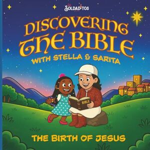 LLC, Los Soldaditos Discovering the Bible with Stella & Sarita: The Birth of Jesus LLC, Los Soldaditos Discovering the Bible with Stella & Sarita: The Birth of Jesus