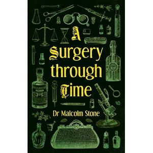 Dr Malcolm Stone A Surgery through Time Dr Malcolm Stone A Surgery through Time