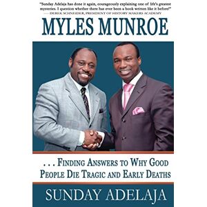 Adelaja, Sunday Myles Munroe Finding Answers To Why Good People Die Tragic and Early Deaths: Perspective Adelaja, Sunday Myles Munroe Finding Answers To Why Good People Die Tragic and Early Deaths: Perspective