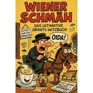 Schwarz, Alexander Echter Wiener Schmäh – Derb, grantig und unverschämt lustig: Das ultimative Witzbuch für alle, die Humor mit Biss lieben – Von Oida bis Leck mi am Oasch! Schwarz, Alexander Echter Wiener Schmäh – Derb, grantig und unverschämt lustig: Das ultimative Witzbuch für alle, die Humor mit Biss lieben – Von Oida bis Leck mi am Oasch!
