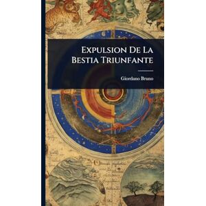 Bruno, Giordano Expulsion De La Bestia Triunfante Bruno, Giordano Expulsion De La Bestia Triunfante