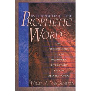 Vangemeren, Willem INTRPTNG PROPHET WORD SC: An Introduction to the Prophetic Literature of the Old Testament Vangemeren, Willem INTRPTNG PROPHET WORD SC: An Introduction to the Prophetic Literature of the Old Testament