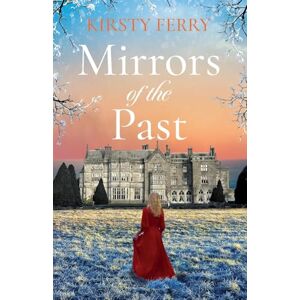 Ferry, Kirsty Mirrors of the Past: An utterly gripping and emotional historical timeslip romance: 5 (Cornish Secrets) Ferry, Kirsty Mirrors of the Past: An utterly gripping and emotional historical timeslip romance: 5 (Cornish Secrets)