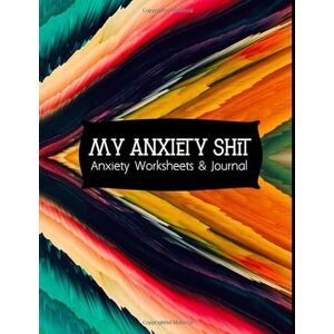 Lee My Anxiety Shit Anxiety Worksheets & Journal: Stress Relief And Anti Anxiety Journal, Mental Health Guided Journal For Self-Reflection, Mental Health ... Thoughtful Gifts For Someone With Anxiety Lee My Anxiety Shit Anxiety Worksheets & Journal: Stress Relief And Anti Anxiety Journal, Mental Health Guided Journal For Self-Reflection, Mental Health ... Thoughtful Gifts For Someone With Anxiety