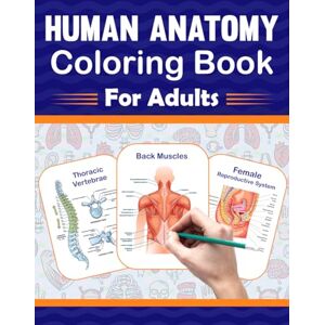 Publication, Rhonesniczell Human Anatomy Coloring Book For Adults: It Will Be Great For Adults To Learn Human Anatomy Easily. It Includes Human Muscles Anatomy, Bones Anatomy, Organs Anatomy, Cells And Tissues Anatomy. Publication, Rhonesniczell Human Anatomy Coloring Book For Adults: It Will Be Great For Adults To Learn Human Anatomy Easily. It Includes Human Muscles Anatomy, Bones Anatomy, Organs Anatomy, Cells And Tissues Anatomy.