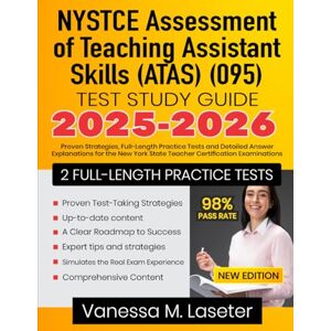 Laseter, Vanessa M. NYSTCE Assessment of Teaching Assistant Skills (ATAS) (095) Test Study Guide 2025-2026: Proven Strategies, Full-Length Practice Tests and Detailed ... York State Teacher Certification Examinations Laseter, Vanessa M. NYSTCE Assessment of Teaching Assistant Skills (ATAS) (095) Test Study Guide 2025-2026: Proven Strategies, Full-Length Practice Tests and Detailed ... York State Teacher Certification Examinations