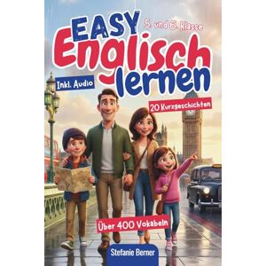 Berner, Stefanie Easy Englisch lernen: 20 zweisprachige Kurzgeschichten (Englisch-Deutsch) für die 5. und 6. Klasse, Inkl. Audios, über 400 Vokabeln, Verständnisfragen Berner, Stefanie Easy Englisch lernen: 20 zweisprachige Kurzgeschichten (Englisch-Deutsch) für die 5. und 6. Klasse, Inkl. Audios, über 400 Vokabeln, Verständnisfragen