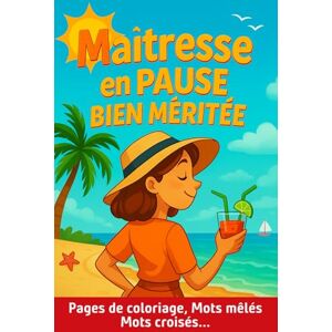 Apollienner, Amélie Maîtresse en Pause Bien Méritée: Cahier de vacances avec jeux de logique, coloriages apaisants et activités de détente pour la fin d’année scolaire Apollienner, Amélie Maîtresse en Pause Bien Méritée: Cahier de vacances avec jeux de logique, coloriages apaisants et activités de détente pour la fin d’année scolaire