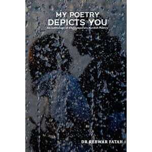 Fatah, Dr Rebwar My poetry depicts you: An anthology of contemporary Kurdish poetry: 1 Fatah, Dr Rebwar My poetry depicts you: An anthology of contemporary Kurdish poetry: 1