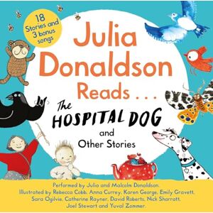 Donaldson, Julia Julia Donaldson Reads The Hospital Dog and Other Stories Donaldson, Julia Julia Donaldson Reads The Hospital Dog and Other Stories