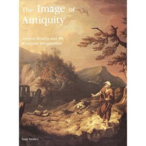 Smiles, Sam Images of Antiquity – Ancient Britain & the Romantic Imagination: Ancient Britain and the Romantic Imagination (Paul Mellon Centre for Studies in British Art) Smiles, Sam Images of Antiquity – Ancient Britain & the Romantic Imagination: Ancient Britain and the Romantic Imagination (Paul Mellon Centre for Studies in British Art)