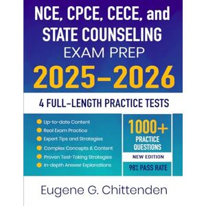 Chittenden, Eugene G. NCE, CPCE, CECE, and State Counseling Exam Prep 2025-2026: Complete Review, Study Guide with Proven Strategies, Full-Length Practice Tests and Detailed Answer Explanations Chittenden, Eugene G. NCE, CPCE, CECE, and State Counseling Exam Prep 2025-2026: Complete Review, Study Guide with Proven Strategies, Full-Length Practice Tests and Detailed Answer Explanations