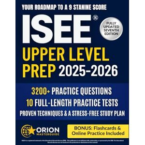 Orion ISEE® Upper Level Prep: The Strategic Guide to the ISEE Upper Level 3,200+ Practice Questions, 10 Full-Length Tests, Proven Techniques & a Stress-Free Study Plan to Achieve a 9 Stanine Score Orion ISEE® Upper Level Prep: The Strategic Guide to the ISEE Upper Level 3,200+ Practice Questions, 10 Full-Length Tests, Proven Techniques & a Stress-Free Study Plan to Achieve a 9 Stanine Score