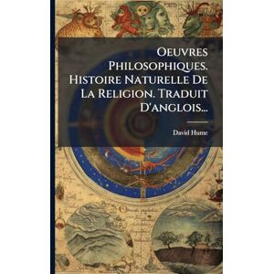 Hume, David Oeuvres Philosophiques. Histoire Naturelle De La Religion. Traduit D'anglois... Hume, David Oeuvres Philosophiques. Histoire Naturelle De La Religion. Traduit D'anglois...