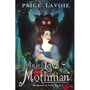 Lavoie, Paige I'm in Love with Mothman: 1 (Mothman in Love) Lavoie, Paige I'm in Love with Mothman: 1 (Mothman in Love)