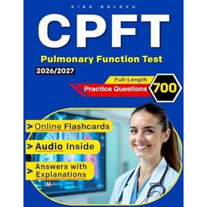 Ndlovu, Kibo Pulmonary Function Test 700 Practice Questions with Explanations and Content Outline Coverage for Procedures, Equipment, and Data Analysis Domains for CPFT Exam Ndlovu, Kibo Pulmonary Function Test 700 Practice Questions with Explanations and Content Outline Coverage for Procedures, Equipment, and Data Analysis Domains for CPFT Exam