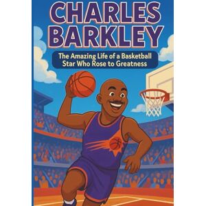 Bell, Miranda R. Charles Barkley Biography: The Amazing Life of a Basketball Star Who Rose to Greatness. (Icons of the Game) Bell, Miranda R. Charles Barkley Biography: The Amazing Life of a Basketball Star Who Rose to Greatness. (Icons of the Game)