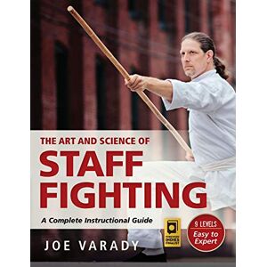 Varady The Art and Science of Staff Fighting: A Complete Instructional Guide (Martial Science) Varady The Art and Science of Staff Fighting: A Complete Instructional Guide (Martial Science)