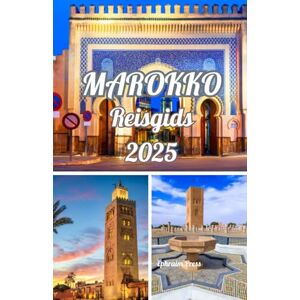 Press, Ephraim MAROKKO REISGIDS 2025: Marokko 2025: Ontdekkingsreisgids voor cultuur, avontuur en verborgen pareltjes Press, Ephraim MAROKKO REISGIDS 2025: Marokko 2025: Ontdekkingsreisgids voor cultuur, avontuur en verborgen pareltjes