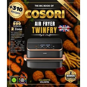 VOLOSTRI, BALLBASTIN THE BIG BOOK OF COSORI AIR FRYER TWINFRY: Over 310 Simple and Varied Recipes for Beginners and Pros Crispy Meats, Golden Fish, Roasted Vegetables, ... Pastries, International Dishes and much more! VOLOSTRI, BALLBASTIN THE BIG BOOK OF COSORI AIR FRYER TWINFRY: Over 310 Simple and Varied Recipes for Beginners and Pros Crispy Meats, Golden Fish, Roasted Vegetables, ... Pastries, International Dishes and much more!