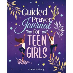 Nyberg, Eileen Guided Prayer Journal for Teen Girls: 52-Week Scripture, Devotional & Coloring for Christian Teens. Nyberg, Eileen Guided Prayer Journal for Teen Girls: 52-Week Scripture, Devotional & Coloring for Christian Teens.