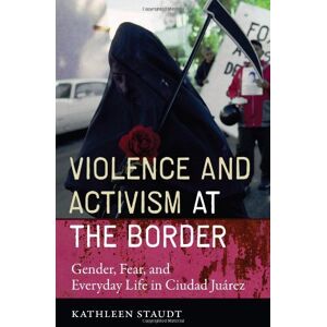 University of Texas Press Violence and Activism at the Border: Gender, Fear, and Everyday Life in Ciudad Juarez (Inter-america) University of Texas Press Violence and Activism at the Border: Gender, Fear, and Everyday Life in Ciudad Juarez (Inter-america)