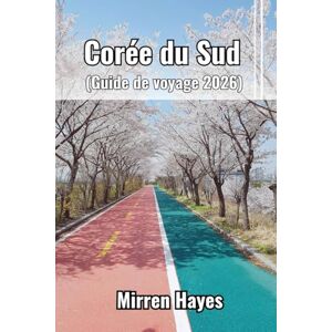 Hayes, Mirren Corée du Sud Guide de Voyage 2026 Hayes, Mirren Corée du Sud Guide de Voyage 2026
