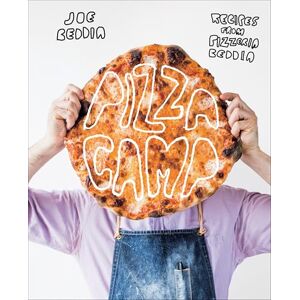 Beddia, Joe Pizza Camp: Recipes from Pizzeria Beddia Beddia, Joe Pizza Camp: Recipes from Pizzeria Beddia