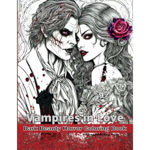Publishing House, Medeea Vampires in Love Dark Beauty Horror Coloring Book: Adult Colouring Books Mystical Fantasy Haunting Illustrations of Spooky Darkness, Enchanting ... the Fantasy World for Non-Fearful Colorists Publishing House, Medeea Vampires in Love Dark Beauty Horror Coloring Book: Adult Colouring Books Mystical Fantasy Haunting Illustrations of Spooky Darkness, Enchanting ... the Fantasy World for Non-Fearful Colorists